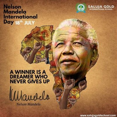 Nelson Mandela International Day: Celebrates Global Activism and Fosters Hope for Social Justice